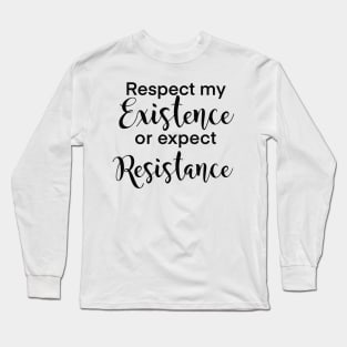 Respect my existence or expect my resistance women’s rights design Long Sleeve T-Shirt